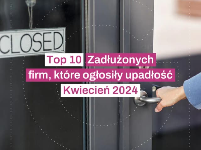 Polskie firmy które ogłosiły upadłość: szokujące dane o zadłużeniu Polskie firmy które ogłosiły upadłość: szokujące dane o zadłużeniu